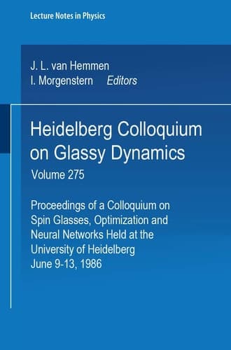 Heidelberg Colloquium on Glassy Dynamics: Proceedings of a Colloquium on Spin Glasses, Optimization and Neural Networks, Held at the University of ... June 9-13, 1986 (Lecture Notes in Physics)