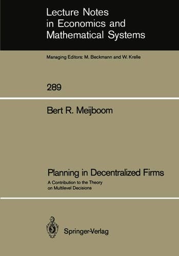 Planning in Decentralized Firms: A Contribution to the Theory on Multilevel Decisions (Lecture Notes in Economics and Mathematical Systems, 289)