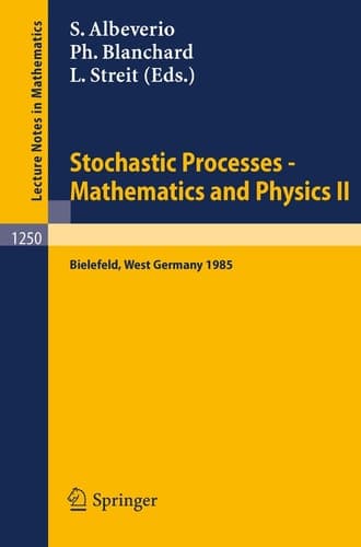 Stochastic Processes - Mathematics and Physics II: Proceedings of the 2nd BiBoS Symposium held in Bielefeld, West Germany, April 15-19, 1985 (Lecture Notes in Mathematics, 1250)