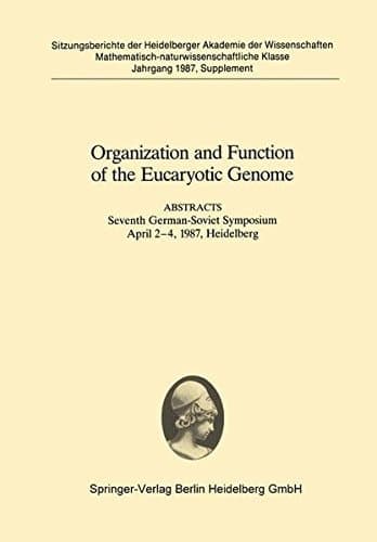 Organization and Function of the Eucaryotic Genome: Abstracts Seventh German-Soviet Symposium April 2–4, 1987, Heidelberg (Sitzungsberichte der Heidelberger Akademie der Wissenschaften)