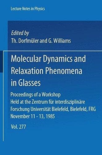 Molecular Dynamics and Relaxation Phenomena in Glasses: Proceedings of a Workshop Held at the Zentrum für Interdisziplinäre Forschung, Universität ... 11-13, 1985 (Lecture Notes in Physics)