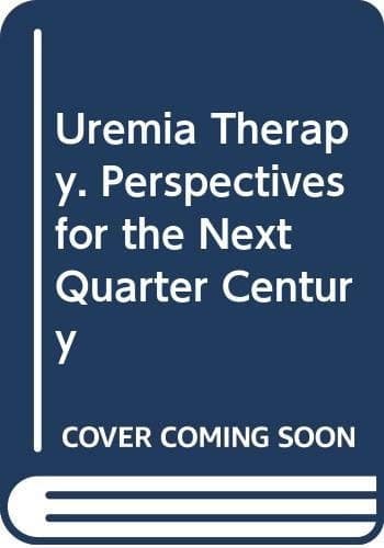 Uremia therapy: Perspectives for the next quarter century