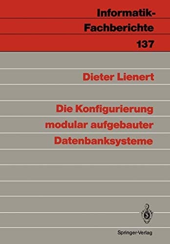 Die Konfigurierung modular aufgebauter Datenbanksysteme (Informatik-Fachberichte, 137) (German Edition)