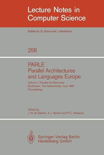 PARLE Parallel Architectures and Languages Europe Vol.1: Parallel Architectures, Eindhoven, The Netherlands, June 15-19, 1987; Proceedings