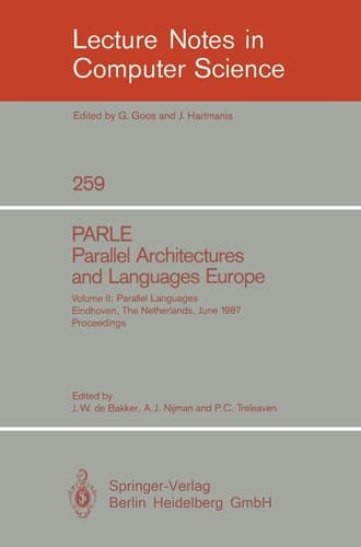 PARLE Parallel Architectures and Languages Europe Vol. 2: Parallel Languages, Eindhoven, The Netherlands, June 15-19, 1987; Proceedings