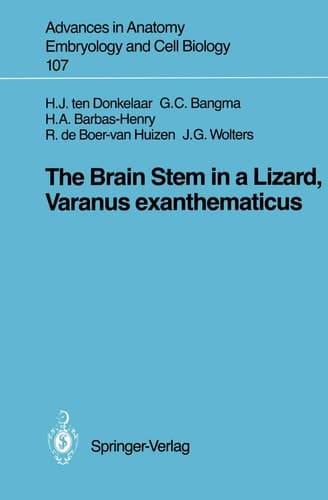 The Brain Stem in a Lizard, Varanus exanthematicus (Advances in Anatomy, Embryology and Cell Biology, 107)
