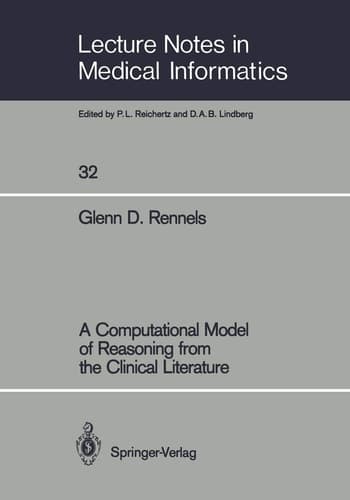 A Computational Model of Reasoning from the Clinical Literature (Lecture Notes in Medical Informatics, 32)