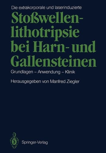 Die extrakorporale und laserinduzierte Stoßwellenlithotripsie bei Harn- und Gallensteinen: Grundlagen — Anwendung — Klinik (German Edition)