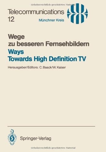 Wege zu besseren Fernsehbildern / Ways Towards High Definition TV: Vorträge des vom 21.–22. Januar 1987 in München abgehaltenen Kongresses / ... (German and English Edition)