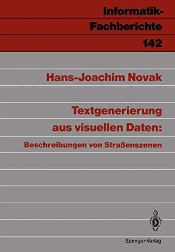 Textgenerierung aus visuellen Daten: Beschreibungen von Straßenszenen (Informatik-Fachberichte, 142) (German Edition)