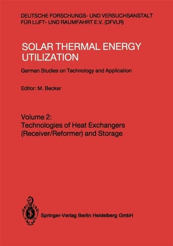 Solar Thermal Energy Utilization German Studies on Technology and Applications. Volume 2: Technologies of Heat Exchangers (Receiver/Reformer) and Storage