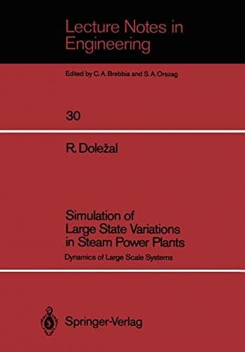 Simulation of Large State Variations in Steam Power Plants: Dynamics of Large Scale Systems (Lecture Notes in Engineering, 30)