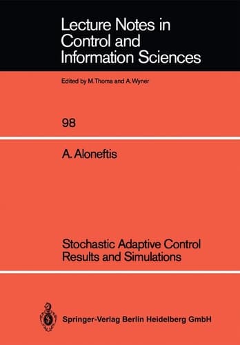 Stochastic Adaptive Control Results and Simulations (Lecture Notes in Control and Information Sciences, 98)