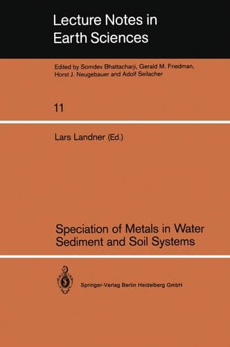Speciation of Metals in Water, Sediment and Soil Systems: Proceedings of an International Workshop, Sunne, October 15–16, 1986 (Lecture Notes in Earth Sciences, 11)