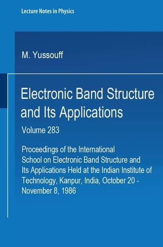 Electronic Band Structure and Its Applications: Proceedings of the International School on Electronic Band Structure and Its Applications, Held at the ... - November 8, 1986 (Lecture Notes in Physics)