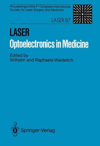 LASER Optoelectronics in Medicine Proceedings of the 7th Congress International Society for Laser Surgery and Medicine in Connection with Laser 87 Optoelectronics