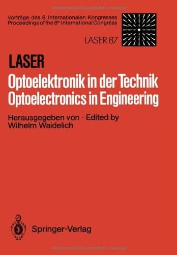 Laser/Optoelektronik in der Technik / Laser/Optoelectronics in Engineering Vorträge des 8. Internationalen Kongresses / Proceedings of the 8th International Congress Laser 87 Optoelektronik