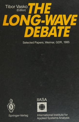 The Long-Wave Debate Selected Papers from an IIASA (International Institute for Applied Systems Analysis) International Meeting on Long-Term Fluctuations in Economic Growth: Their Causes and Consequences, Held in Weimar, GDR, June 10–14, 1985
