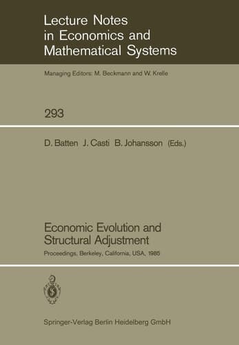 Economic Evolution and Structural Adjustment: Proceedings of Invited Sessions on Economic Evolution and Structural Change Held at the 5th ... in Economics and Mathematical Systems, 293)
