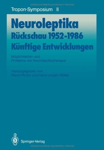 Neuroleptika: Rückschau 1952–1986, Künftige Entwicklungen: Möglichkeiten und Probleme der Neuroleptikatherapie (Bayer-ZNS-Symposium) (German Edition)