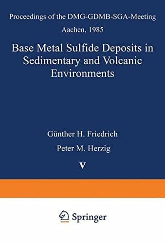 Base Metal Sulfide Deposits in Sedimentary and Volcanic Environments: Proceedings of the DMG-GDMB-SGA-Meeting Aachen, 1985 (Special Publication of the Society for Geology Applied to Mineral Deposits)