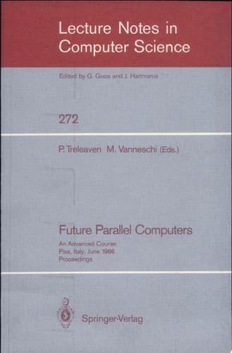 Future Parallel Computers An Advanced Course, Pisa, Italy, June 9-20, 1986, Proceedings
