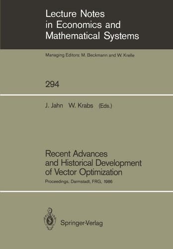 Recent Advances and Historical Development of Vector Optimization Proceedings of an International Conference on Vector Optimization Held at the Technical University of Darmstadt, FRG, August 4–7, 1986
