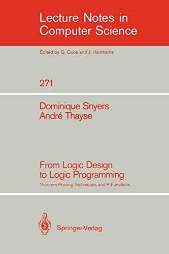From Logic Design to Logic Programming: Theorem Proving Techniques and P-Functions (Lecture Notes in Computer Science, 271)
