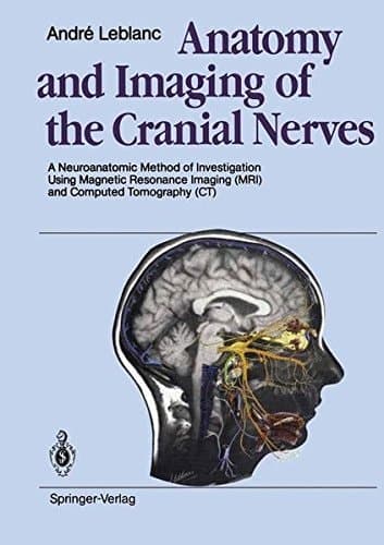 Anatomy and Imaging of the Cranial Nerves A Neuroanatomic Method of Investigation Using Magnetic Resonance Imaging (MRI) and Computed Tomography (CT)