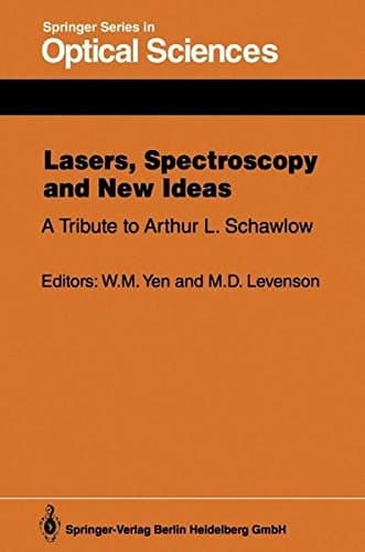 Lasers, Spectroscopy and New Ideas: A Tribute to Arthur L. Schawlow (Springer Series in Optical Sciences)