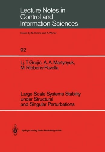 Large Scale Systems Stability under Structural and Singular Perturbations (Lecture Notes in Control and Information Sciences, 92)