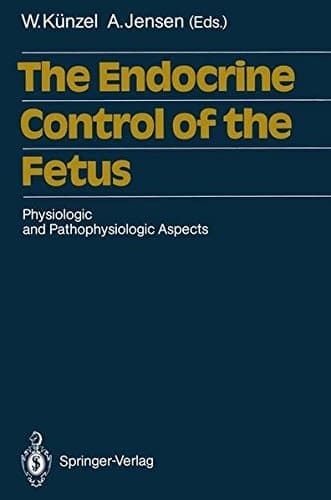 The Endocrine Control of the Fetus Physiologic and Pathophysiologic Aspects