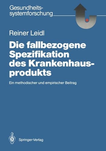 Die fallbezogene Spezifikation des Krankenhausprodukts Ein methodischer und empirischer Beitrag