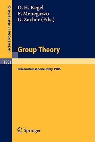 Group Theory: Proceedings of a Conference held at Brixen/Bressanone, Italy, May 25-31, 1986 (Lecture Notes in Mathematics, 1281)