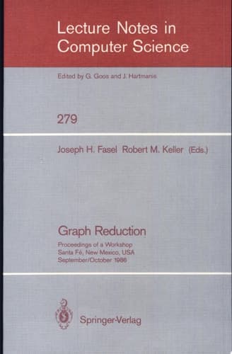Graph Reduction Proceedings of a Workshop Santa Fe, New Mexico, USA, September 29 - October 1, 1986