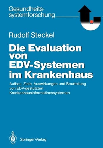 Die Evaluation von EDV-Systemen im Krankenhaus Aufbau, Ziele, Auswirkungen und Beurteilung von EDV-gestützten Krankenhausinformationssystemen