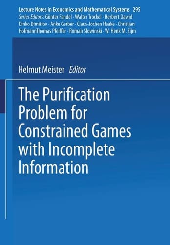 The Purification Problem for Constrained Games with Incomplete Information (Lecture Notes in Economics and Mathematical Systems, 295)