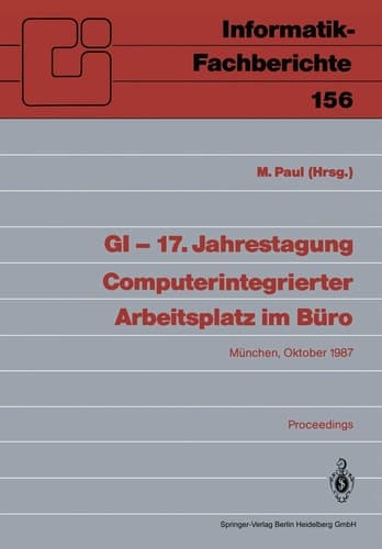 GI — 17. Jahrestagung Computerintegrierter Arbeitsplatz im Büro München, 20.–23. Oktober 1987. Proceedings