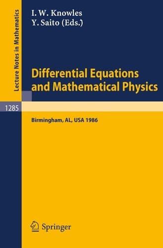 Differential Equations and Mathematical Physics: Proceedings of an International Conference held in Birmingham, Alabama, USA, March 3-8, 1986 (Lecture Notes in Mathematics, 1285)