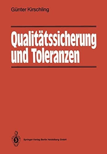 Qualitätssicherung und Toleranzen Toleranz- und Prozeßanalyse für Entwicklungs- und Fertigungsingenieure