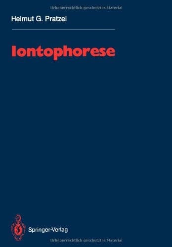 Iontophorese: Eine Monographie und Literaturübersicht mit praktischen Hinweisen für Ärzte und medizinische Assistenzberufe (German Edition)