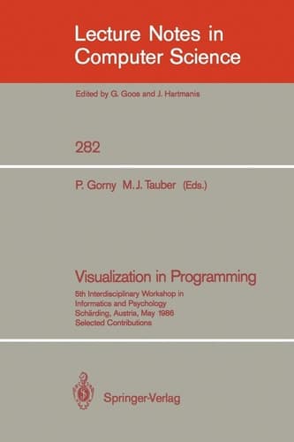 Visualization in Programming: 5th Interdisciplinary Workshop in Informatics and Psychology Schärding, Austria, May 20-23, 1986 (Lecture Notes in Computer Science, 282)