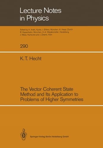 The Vector Coherent State Method and Its Application to Problems of Higher Symmetries (Lecture Notes in Physics)
