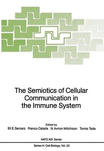 The Semiotics of Cellular Communication in the Immune System (NATO ASI Series / Cell Biology)
