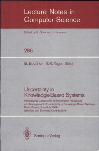 Uncertainty in Knowledge-Based Systems International Conference on Information Processing and Management of Uncertainty in Knowledge-Based Systems, Paris, France, June 30 - July 4, 1986. Selected and Extended Contributions
