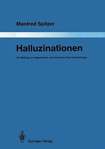 Halluzinationen: Ein Beitrag zur allgemeinen und klinischen Psychopathologie (Monographien aus dem Gesamtgebiete der Psychiatrie) (German Edition)