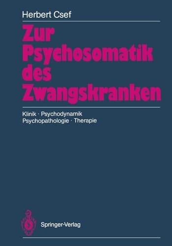 Zur Psychosomatik des Zwangskranken Klinik · Psychodynamik Psychopathologie · Therapie