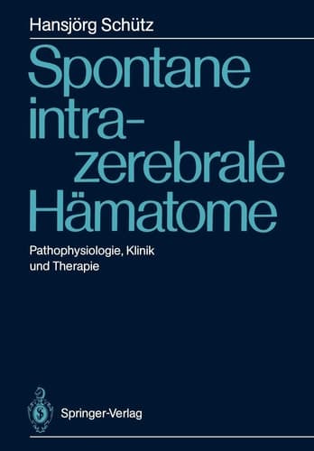 Spontane intrazerebrale Hämatome Pathophysiologie, Klinik und Therapie