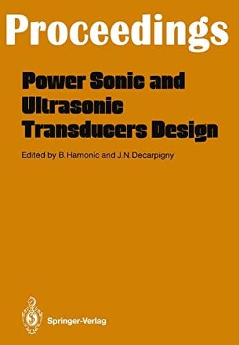 Power Sonic and Ultrasonic Transducers Design Proceedings of the International Workshop, Held in Lille, France, May 26 and 27, 1987