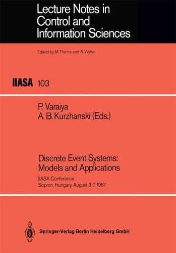 Discrete Event Systems: Models and Applications: IIASA Conference Sopron, Hungary, August 3–7, 1987 (Lecture Notes in Control and Information Sciences, 103)